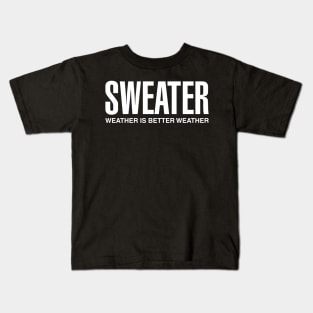 Sweater Weather Is Better Weather Kids T-Shirt